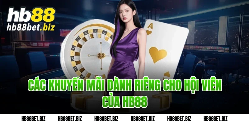 Các khuyến mãi dành riêng cho hội viên của HB88