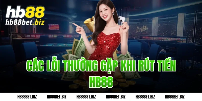 Các Lỗi Thường Gặp Khi Rút Tiền Hb88