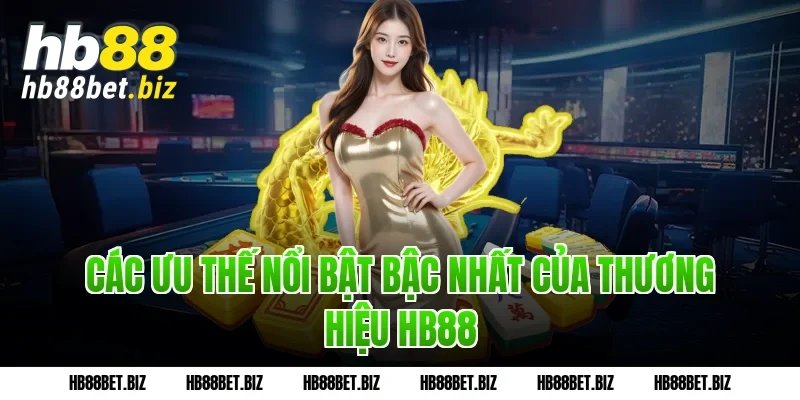 Các ưu thế nổi bật bậc nhất của thương hiệu HB88