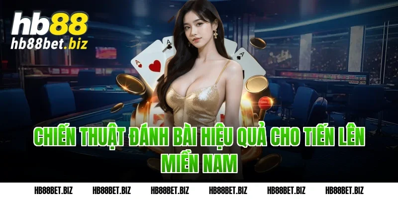 Chiến thuật đánh bài hiệu quả cho Tiến lên miền Nam