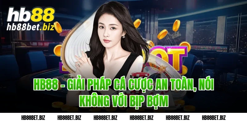 HB88 - Giải pháp cá cược an toàn, nói không với bịp bợm