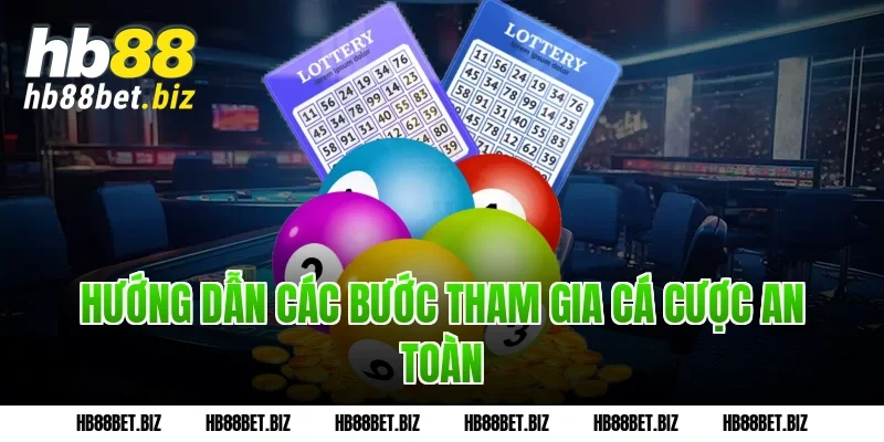 Hướng dẫn các bước tham gia cá cược an toàn
