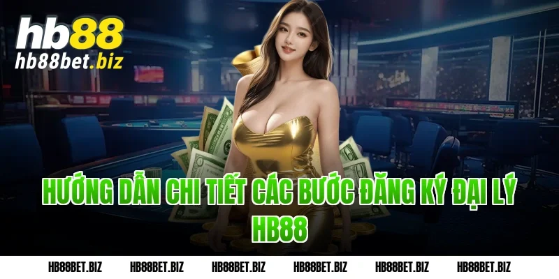 Hướng dẫn chi tiết các bước đăng ký đại lý HB88