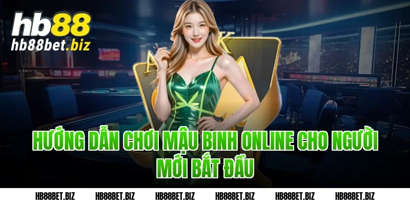 Hướng Dẫn Chơi Mậu Binh Online Cho Người Mới Bắt Đầu