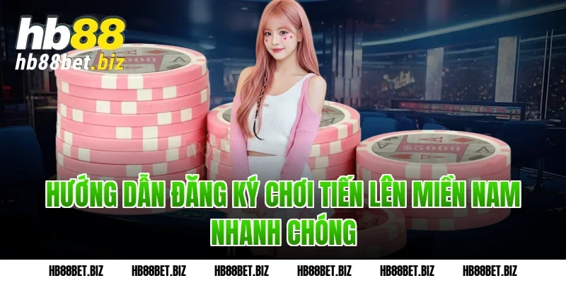 Hướng dẫn đăng ký chơi Tiến lên miền Nam nhanh chóng