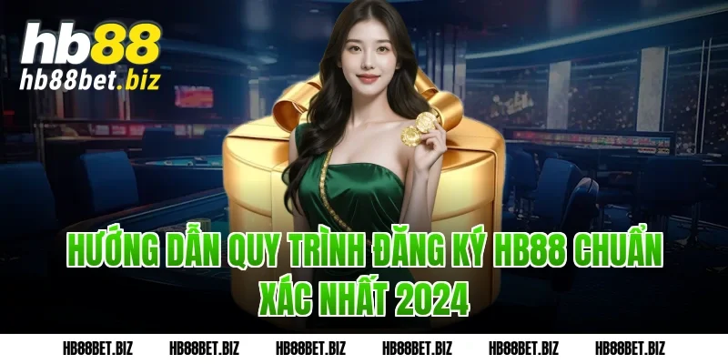 Hướng dẫn quy trình Đăng ký HB88 chuẩn xác nhất 2024