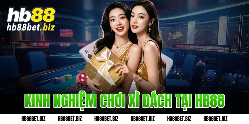 Kinh nghiệm chơi xì dách tại HB88