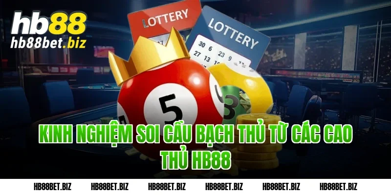 Kinh nghiệm soi cầu bạch thủ từ các cao thủ HB88