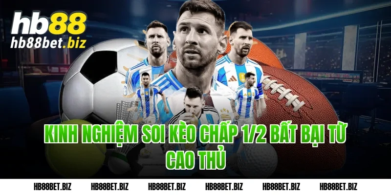 Kinh nghiệm soi Kèo chấp 1/2 bất bại từ cao thủ