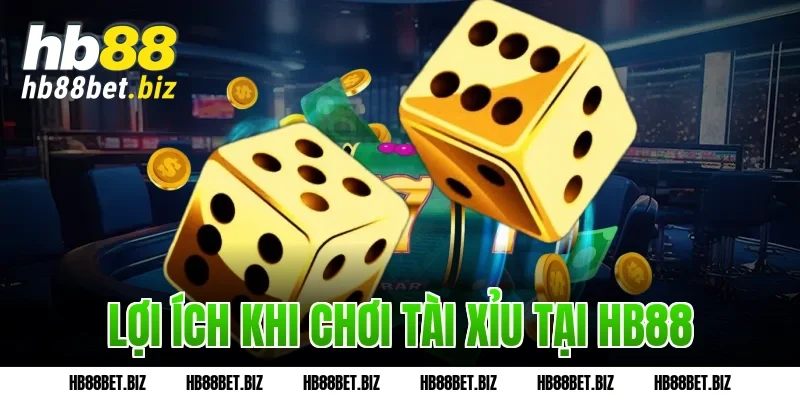 Lợi ích khi chơi tài xỉu tại HB88
