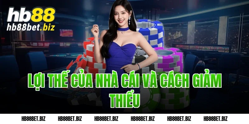 Lợi thế của nhà cái và cách giảm thiểu
