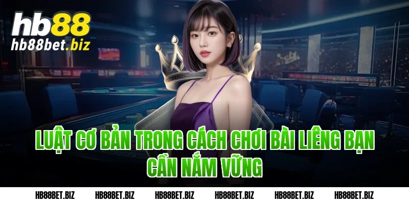 Luật Cơ Bản Trong Cách Chơi Bài Liêng Bạn Cần Nắm Vững