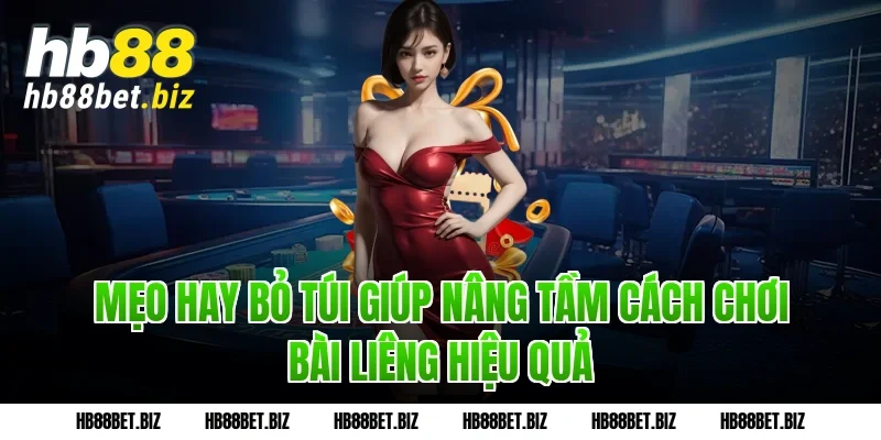 Mẹo Hay Bỏ Túi Giúp Nâng Tầm Cách Chơi Bài Liêng Hiệu Quả