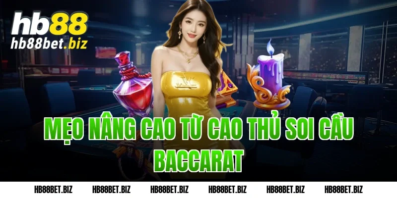 Mẹo nâng cao từ cao thủ soi cầu baccarat