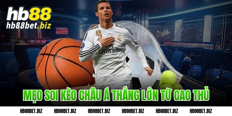 Mẹo soi kèo châu Á thắng lớn từ cao thủ