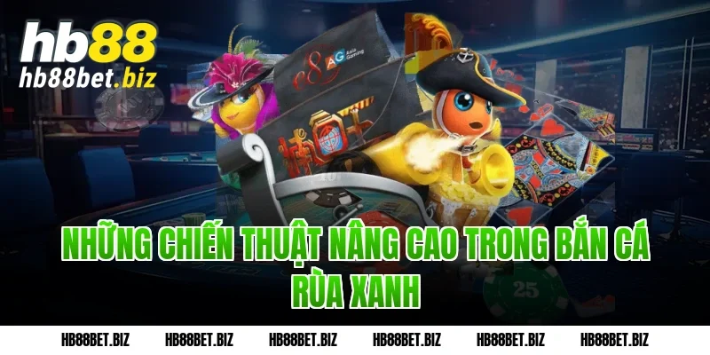 Những Chiến Thuật Nâng Cao Trong Bắn Cá Rùa Xanh