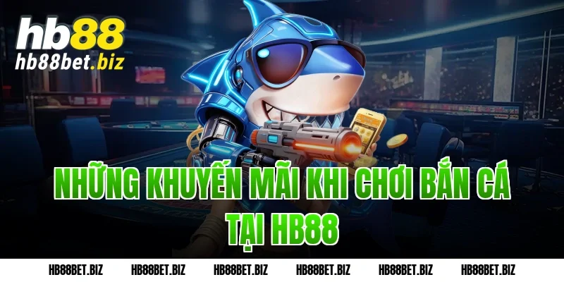 Những khuyến mãi khi chơi bắn cá tại HB88