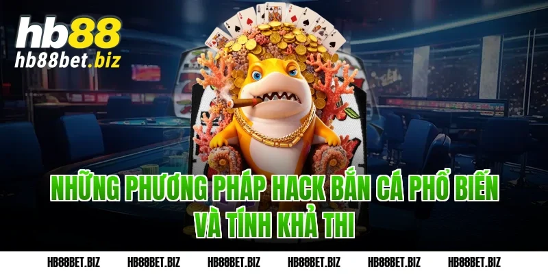 Những phương pháp hack bắn cá phổ biến và tính khả thi