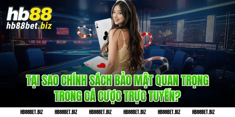 Tại Sao Chính Sách Bảo Mật Quan Trọng Trong Cá Cược Trực Tuyến?