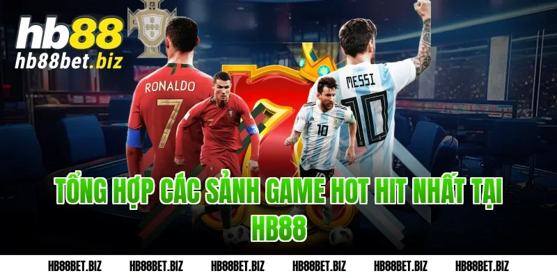 Tổng hợp các sảnh game hot hit nhất tại HB88