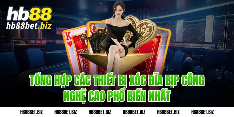 Tổng hợp các thiết bị xóc đĩa bịp công nghệ cao phổ biến nhất