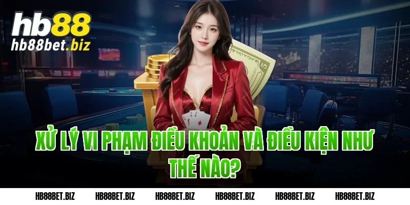Xử lý vi phạm điều khoản và điều kiện như thế nào?