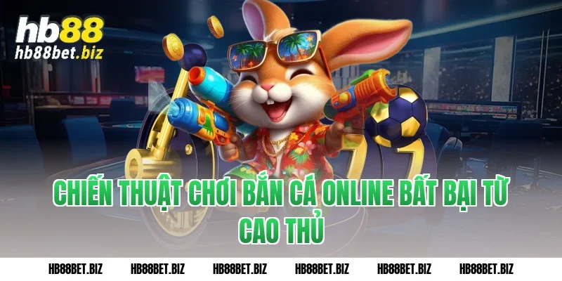 Chiến thuật chơi Bắn cá online bất bại từ cao thủ